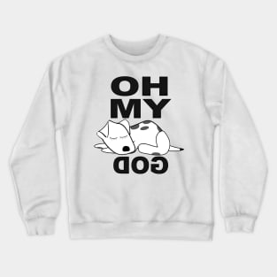 Oh My Dog Crewneck Sweatshirt